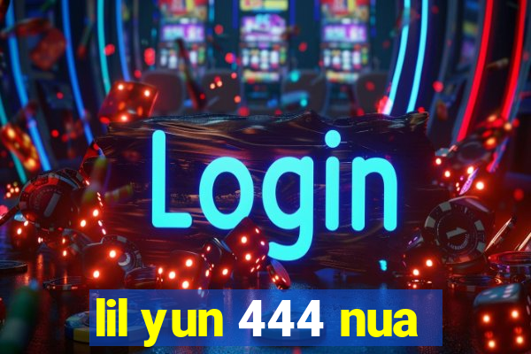 lil yun 444 nua